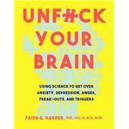 Unfuck Your Brain by Harper, Faith, Ph.D., 9781621063049