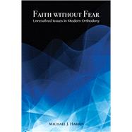 Faith Without Fear Unresolved Issues in Modern Orthodoxy by Harris, Michael J., 9781910383049
