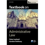 Textbook on Administrative Law by Leyland, Peter; Anthony, Gordon, 9780198713050