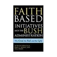 Faith-Based Initiatives and the Bush Administration The Good, the Bad, and the Ugly by Formicola, Jo Renee; Segers, Mary C.; Weber, Paul, 9780742523050