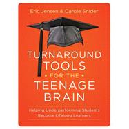Turnaround Tools for the Teenage Brain Helping Underperforming Students Become Lifelong Learners by Jensen, Eric; Snider, Carole, 9781118343050