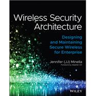 Wireless Security Architecture Designing and Maintaining Secure Wireless for Enterprise by Minella, Jennifer; Orr, Stephen, 9781119883050