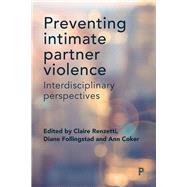 Preventing Intimate Partner Violence by Renzetti, Claire M.; Follingstad, Diane R.; Coker, Ann L., 9781447333050