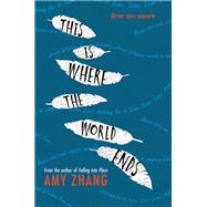 This Is Where the World Ends by Zhang, Amy, 9780062383051