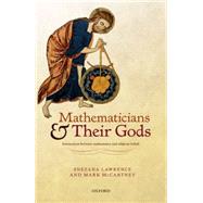 Mathematicians and their Gods Interactions between mathematics and religious beliefs by Lawrence, Snezana; McCartney, Mark, 9780198703051