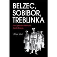 Belzec, Sobibor, Treblinka by Arad, Yitzhak, 9780253213051