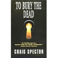 To Bury the Dead by Spector, Craig, 9780380793051