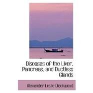 Diseases of the Liver, Pancreas, and Ductless Glands by Blackwood, Alexander Leslie, 9780554413051