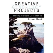 Creative Genealogy Projects : Writing Salable Life Stories by Hart, Anne, 9780595313051