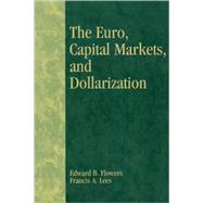 The Euro, Capital Markets, and Dollarization by Flowers, Edward B.; Lees, Francis A., 9780742513051