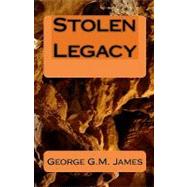 Stolen Legacy by James, George G. M., 9781442133051