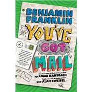Benjamin Franklin: You've Got Mail by Mansbach, Adam; Zweibel, Alan, 9781484713051