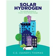 Solar Hydrogen The Ultimate Solution to Prevent More Climate Change by Thomas, Sandy, 9781543973051