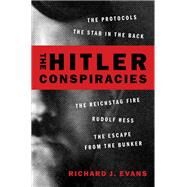 The Hitler Conspiracies The Protocols - The Stab in the Back - The Reichstag Fire - Rudolf Hess - The Escape from the Bunker by Evans, Richard J., 9780190083052