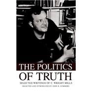 The Politics of Truth Selected Writings of C. Wright Mills by Summers, John H., 9780195343052