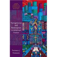 Transgression & Redemption in American Fiction by Ferraro, Thomas J., 9780198863052
