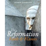 The Reformation Faith & Flames by Atherstone, Andrew, 9780745953052