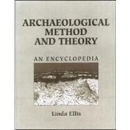 Archaeological Method and Theory: An Encyclopedia by Ellis,Linda;Ellis,Linda, 9780815313052