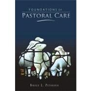 Foundations of Pastoral Care by Peterson, Bruce L., 9780834123052