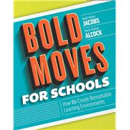 Bold Moves for Schools by Heidi Hayes Jacobs, 9781416623052