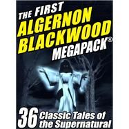 The First Algernon Blackwood MEGAPACK by Algernon Blackwood, 9781434443052