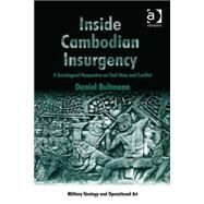 Inside Cambodian Insurgency: A Sociological Perspective on Civil Wars and Conflict by Bultmann,Daniel, 9781472443052