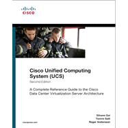 Cisco Unified Computing System (UCS) : A Complete Reference Guide to the Cisco Data Center Virtualization Server Architecture by Gai, Silvano; Salli, Tommi; Andersson, Roger, 9781587143052