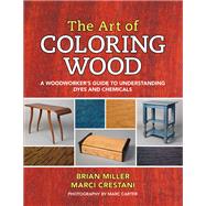 The Art of Coloring Wood by Miller, Brian; Crestani, Marci, 9781610353052