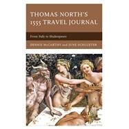 Thomas North's 1555 Travel Journal From Italy to Shakespeare by McCarthy, Dennis; Schlueter, June, 9781683933052