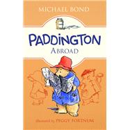 Paddington Abroad by Bond, Michael; Fortnum, Peggy, 9780062433053