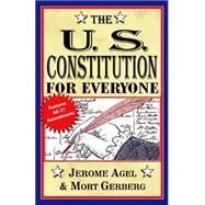 U. S. Constitution for Everyone : A Guide to the Most Important Document Written by and for the People of the United States by Agel, Jerome B.; Gerberg, Mort, 9780399513053