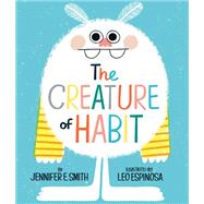 The Creature of Habit by Smith, Jennifer E.; Espinosa, Leo, 9780593173053