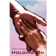Holding on by Thomas, Angela L, 9780595533053