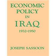 Economic Policy in Iraq, 1932-1950 by Sassoon,Joseph, 9780714633053