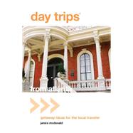 Day Trips from Atlanta Getaway Ideas For The Local Traveler by McDonald, Janice, 9780762773053