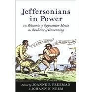 Jeffersonians in Power by Freeman, Joanne B.; Neem, Johann N., 9780813943053