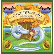 Champ and Me by the Maple Tree: A Vermont Tale by Shankman, Ed, 9780981943053