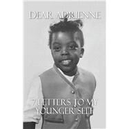 Dear Adrienne 7 Letters To My Younger Self by Hunt, Adrienne, 9780991083053
