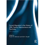 Forced Migration in the History of 20th century Neuroscience and Psychiatry: New perspectives by Stahnisch; Frank W., 9781138733053