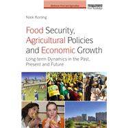 Food Security, Agricultural Policies and Economic Growth: Long-term Dynamics in the Past, Present and Future by Koning; Niek, 9781138803053