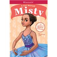 A Girl Named Misty: The True Story of Misty Copeland (American Girl: A Girl Named) by Lyons, Kelly Starling; Manwill, Melissa, 9781338193053