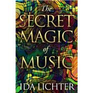 The Secret Magic of Music Conversations with Musical Masters by Lichter, Ida; Kissin, Evgeny, 9781590793053
