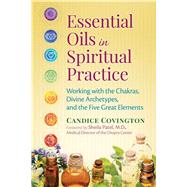 Essential Oils in Spiritual Practice by Covington, Candice; Patel, Sheila, 9781620553053