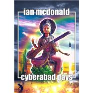 Cyberabad Days by Ian McDonald, 9781625673053