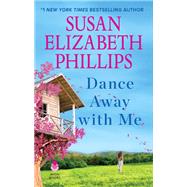 Dance Away With Me by Phillips, Susan Elizabeth, 9780062973054