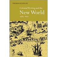 Colonial Writing and the New World, 1583–1671: Allegories of Desire by Thomas J. Scanlan, 9780521643054