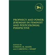 Prophecy and Power: Jeremiah in Feminist and Postcolonial Perspective by Maier, Christl M.; Sharp, Carolyn J., 9780567663054