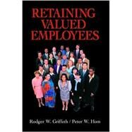 Retaining Valued Employees by Rodger W. Griffeth, 9780761913054