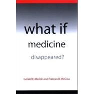 What IF Medicine Disappeared? by Markle, Gerald E., 9780791473054