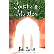 Court of the Myrtles by Cahall, Lois, 9781448213054